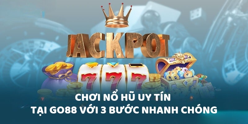 Chơi nổ hũ uy tín tại Go88 với 3 bước nhanh chóng